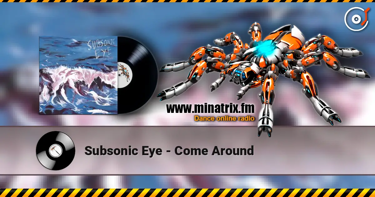 Subsonic Eye - Come Around online in hoher Qualität hören | Minatrix.FM