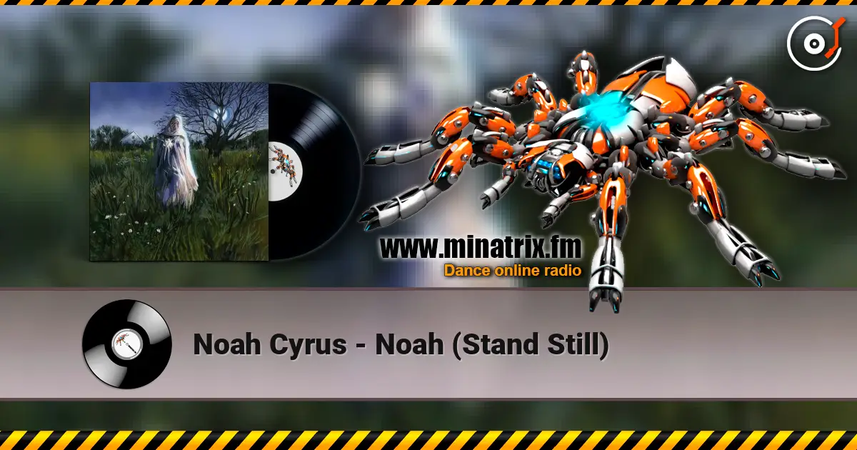 Noah Cyrus - Noah (Stand Still) escuchar en línea en alta calidad | Minatrix.FM