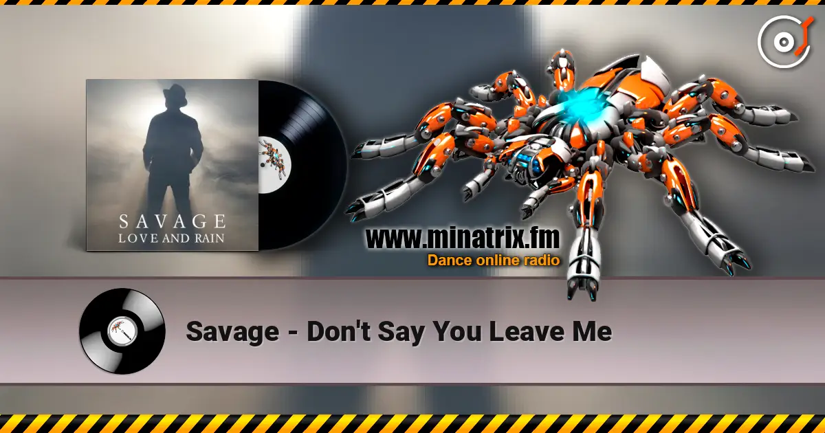 Savage - Don't Say You Leave Me écouter en ligne en haute qualité | Minatrix.FM