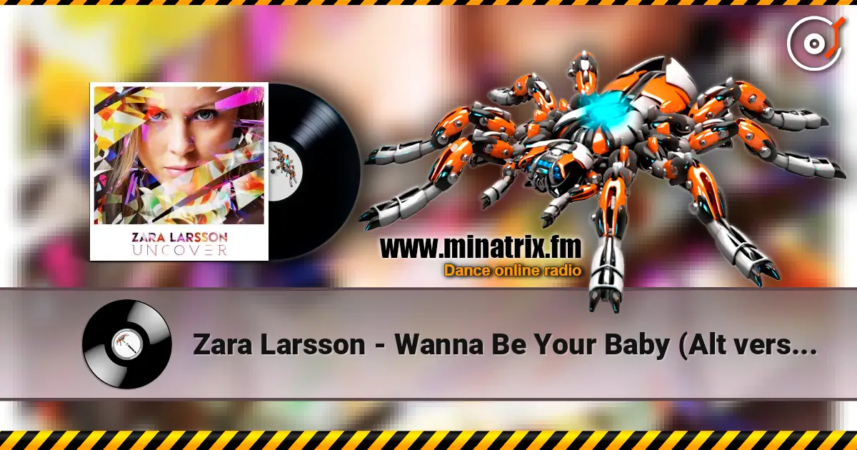 Zara Larsson - Wanna Be Your Baby (Alt version) слухати онлайн у високій якості | Minatrix.FM