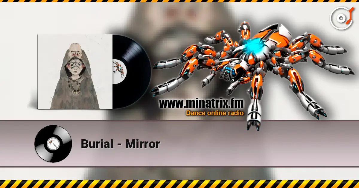 Burial - Mirror слушать онлайн в высоком качестве | Minatrix.FM
