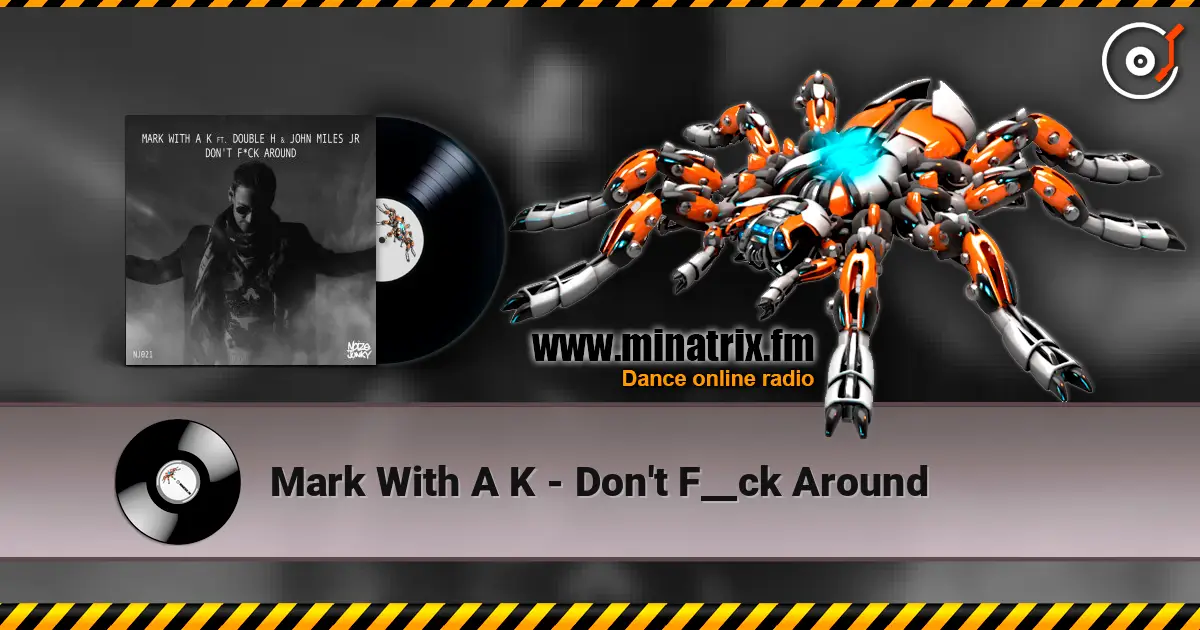 Mark With A K - Don't F__ck Around слушать онлайн в высоком качестве | Minatrix.FM