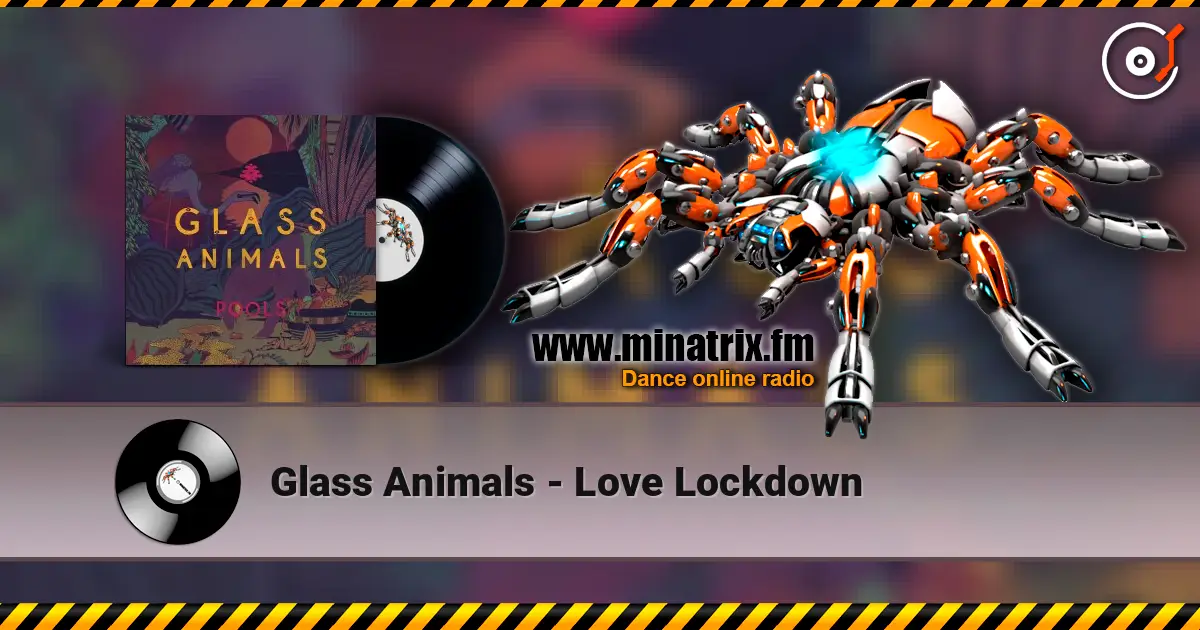 Glass Animals - Love Lockdown escuchar en línea en alta calidad | Minatrix.FM