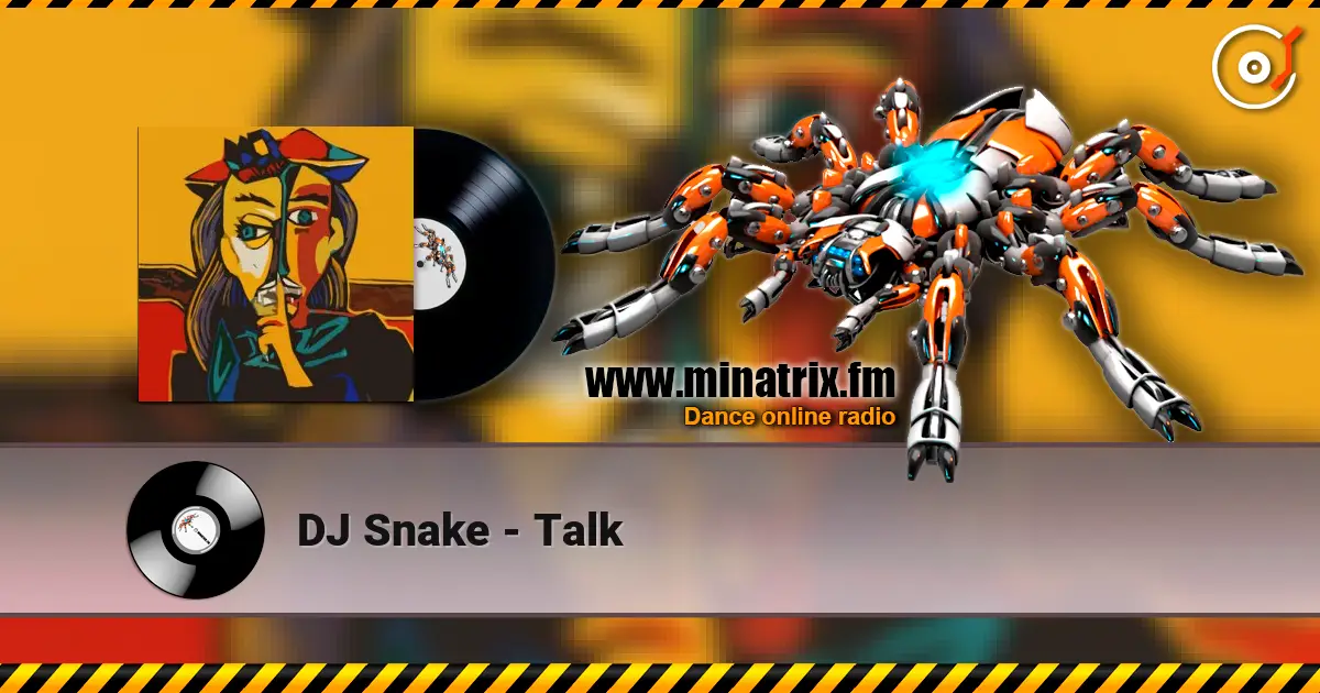 DJ Snake - Talk listen online in high quality | Minatrix.FM