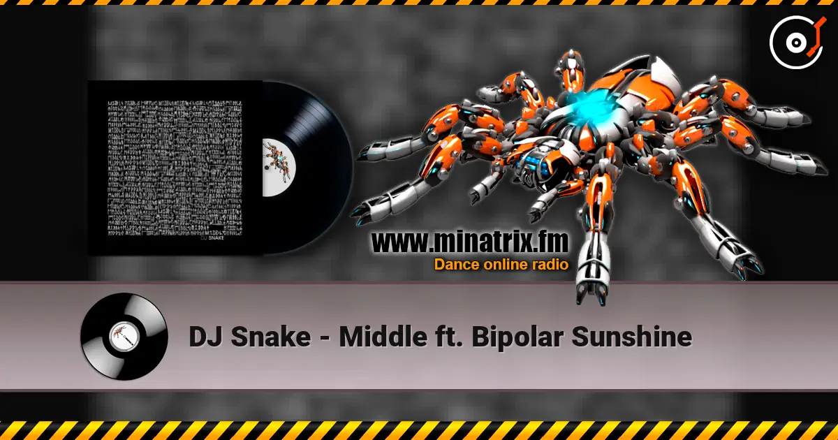 DJ Snake - Middle ft. Bipolar Sunshine слухати онлайн у високій якості | Minatrix.FM