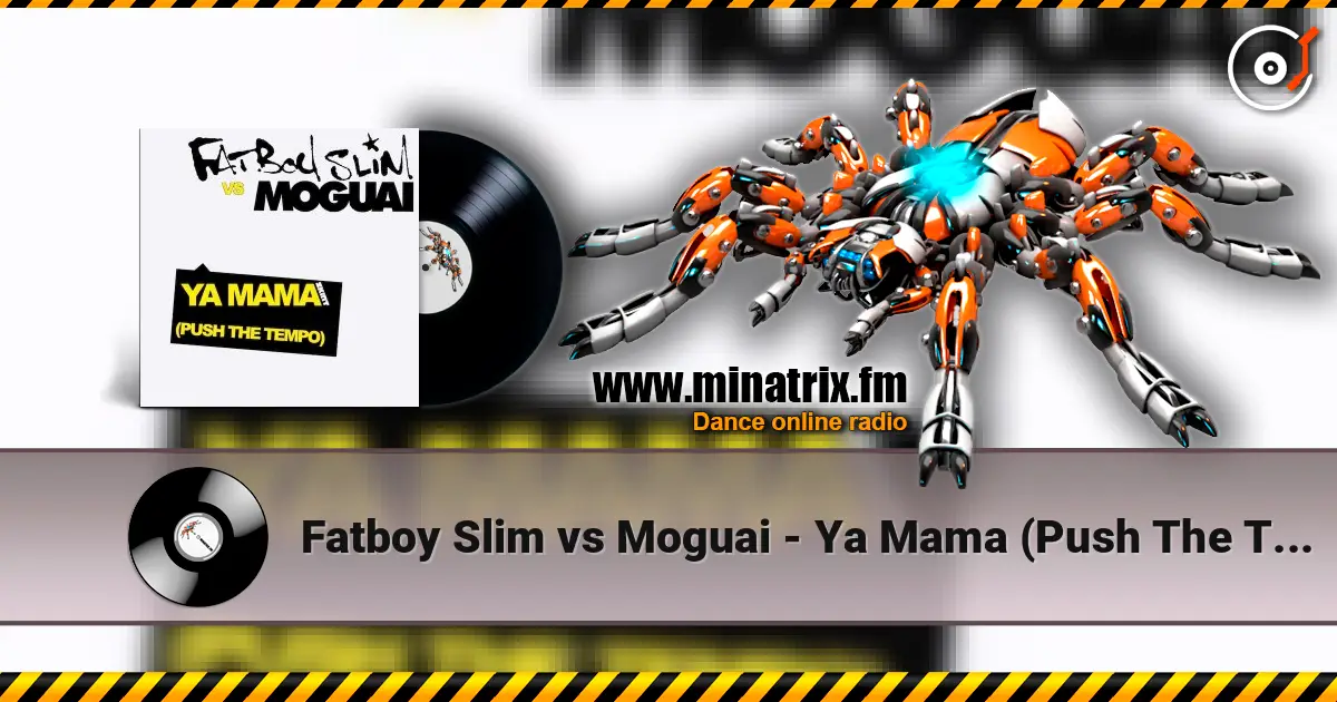 Fatboy Slim vs Moguai - Ya Mama (Push The Tempo) écouter en ligne en haute qualité | Minatrix.FM