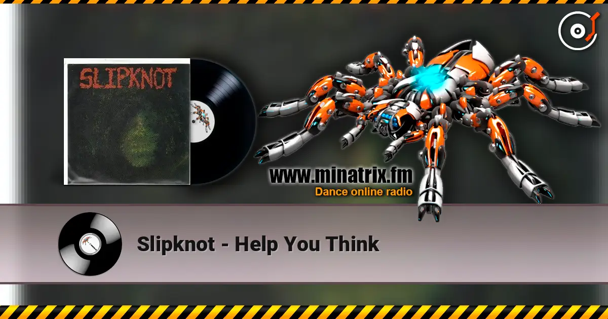 Slipknot - Help You Think escuchar en línea en alta calidad | Minatrix.FM