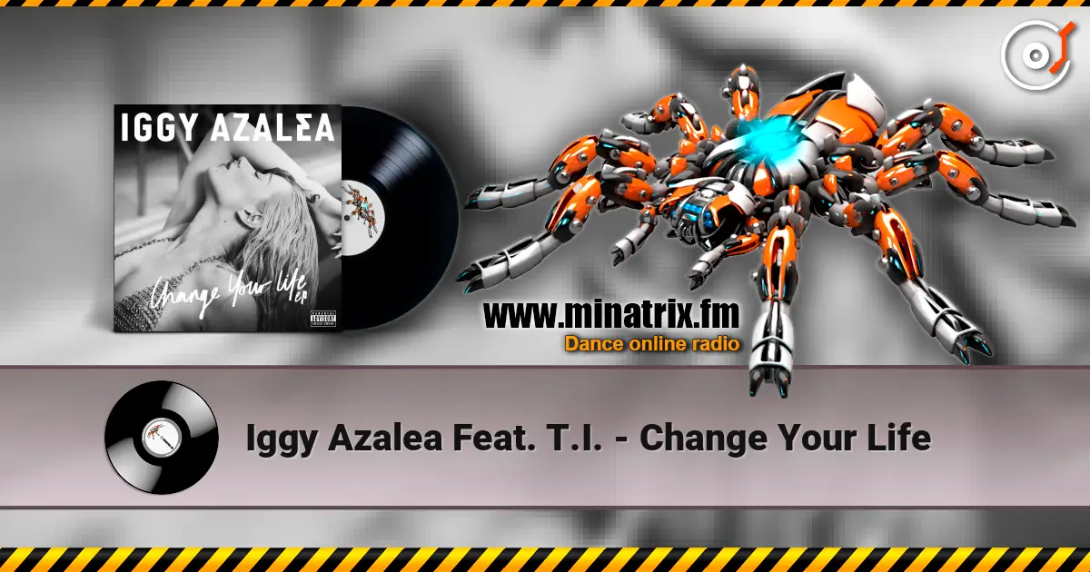 Iggy Azalea Feat. T.I. - Change Your Life escuchar en línea en alta calidad | Minatrix.FM