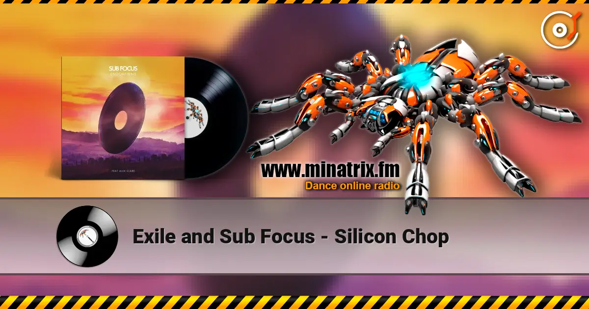 Exile and Sub Focus - Silicon Chop escuchar en línea en alta calidad | Minatrix.FM