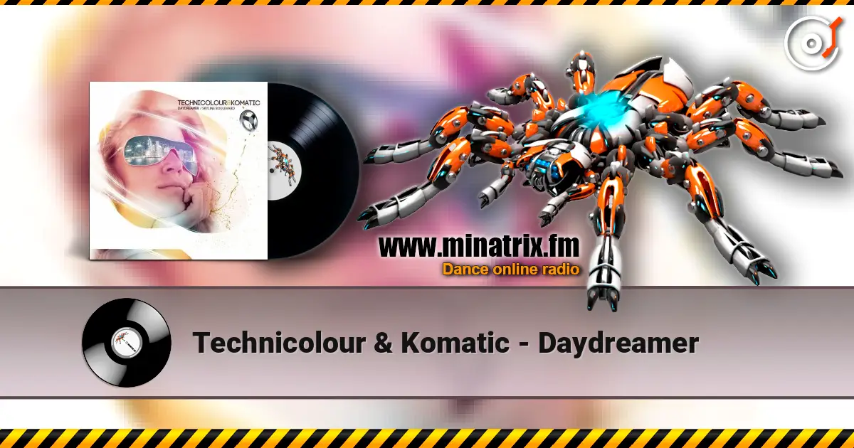Technicolour & Komatic - Daydreamer écouter en ligne en haute qualité | Minatrix.FM