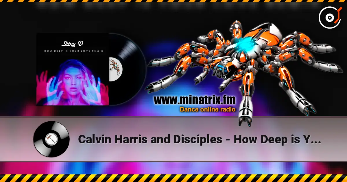 Calvin Harris and Disciples - How Deep is Your Love écouter en ligne en haute qualité | Minatrix.FM