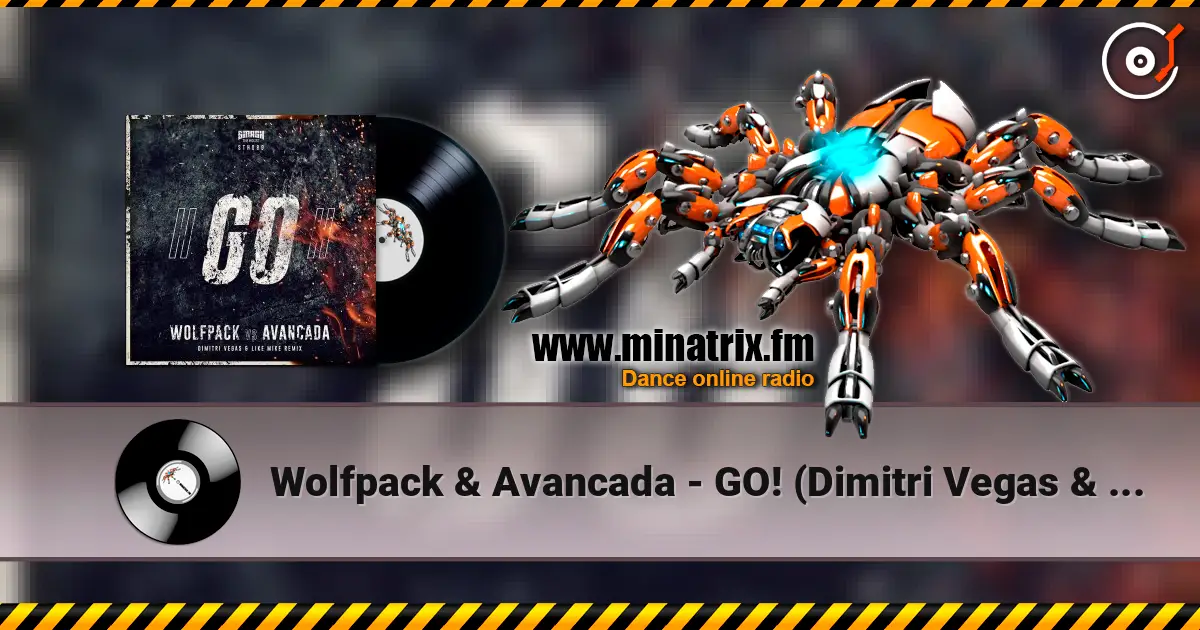 Wolfpack & Avancada - GO! (Dimitri Vegas & Like Mike Extended Remix) écouter en ligne en haute qualité | Minatrix.FM