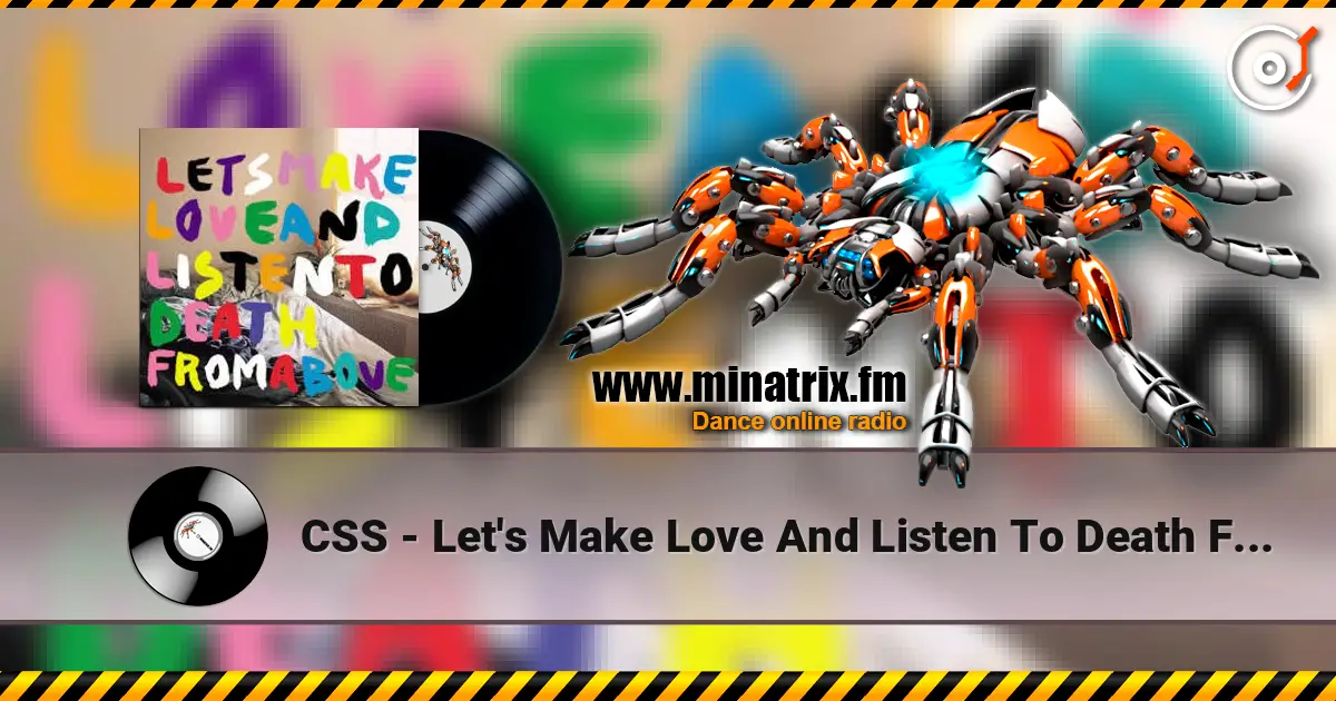 CSS - Let's Make Love And Listen To Death From Above слухати онлайн у високій якості | Minatrix.FM