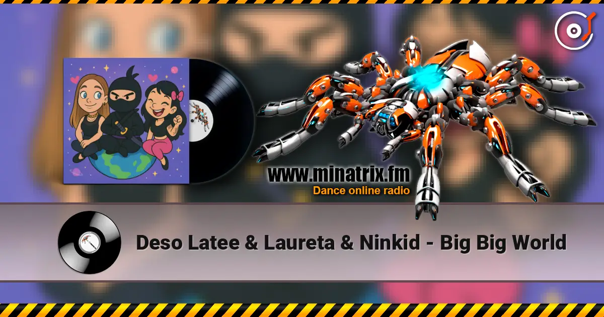 Deso Latee & Laureta & Ninkid - Big Big World online in hoher Qualität hören | Minatrix.FM