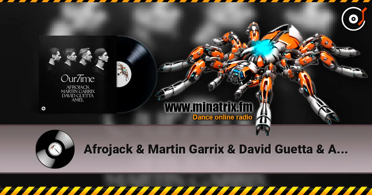 Afrojack & Martin Garrix & David Guetta & Amél - Our Time escuchar en línea en alta calidad | Minatrix.FM