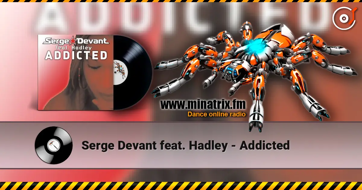 Serge Devant feat. Hadley - Addicted слушать онлайн в высоком качестве | Minatrix.FM