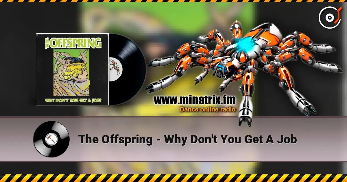 The Offspring - Why Don't You Get A Job слухати онлайн у високій якості | Minatrix.FM