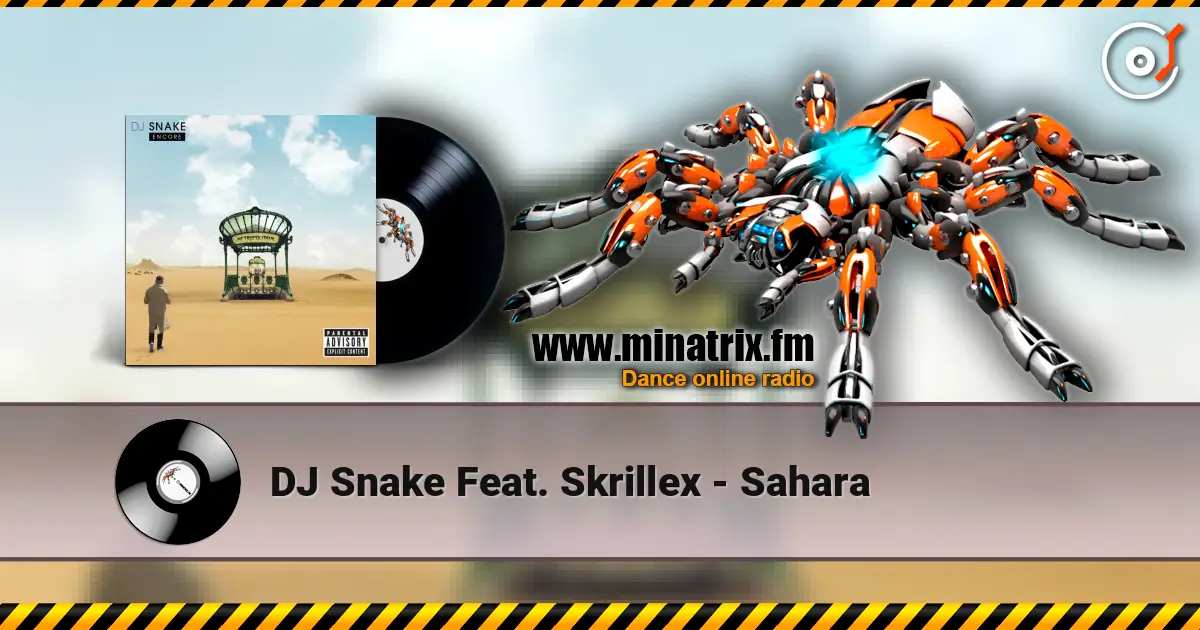 DJ Snake Feat. Skrillex - Sahara слушать онлайн в высоком качестве | Minatrix.FM