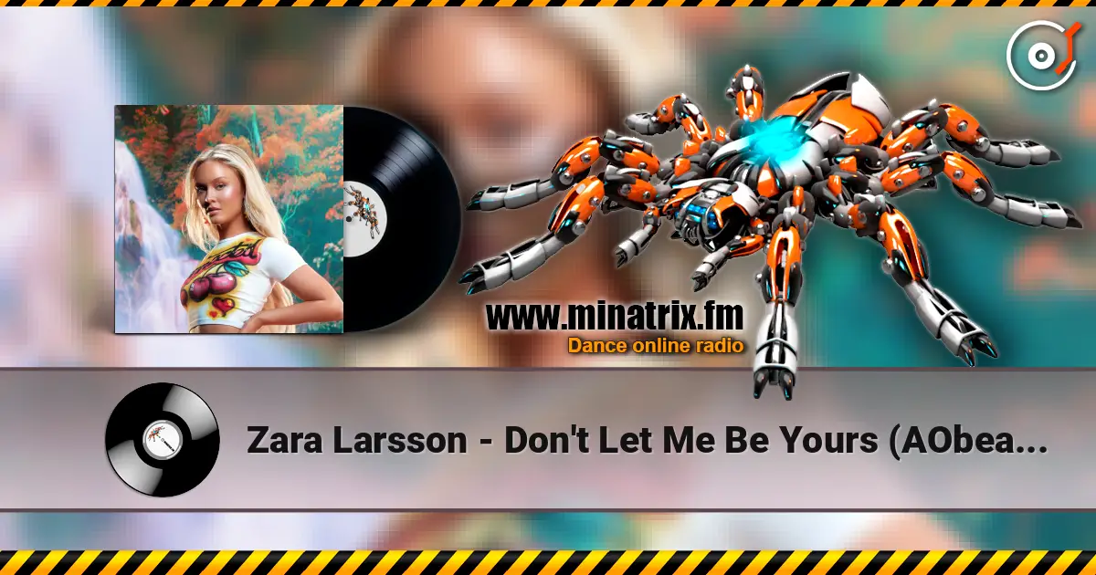Zara Larsson - Don't Let Me Be Yours (AObeats Remix) слухати онлайн у високій якості | Minatrix.FM