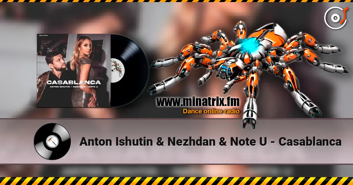 Anton Ishutin & Nezhdan & Note U - Casablanca слушать онлайн в высоком качестве | Minatrix.FM