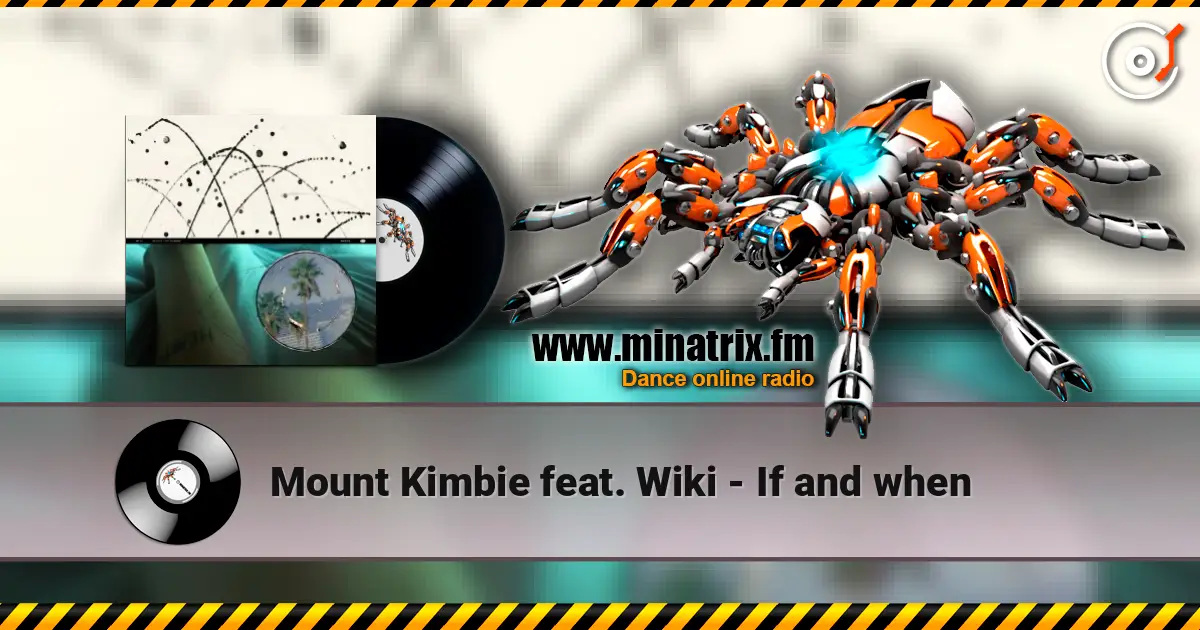 Mount Kimbie feat. Wiki - If and when 在线收听高音质 | Minatrix.FM