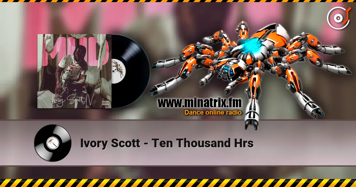 Ivory Scott - Ten Thousand Hrs escuchar en línea en alta calidad | Minatrix.FM