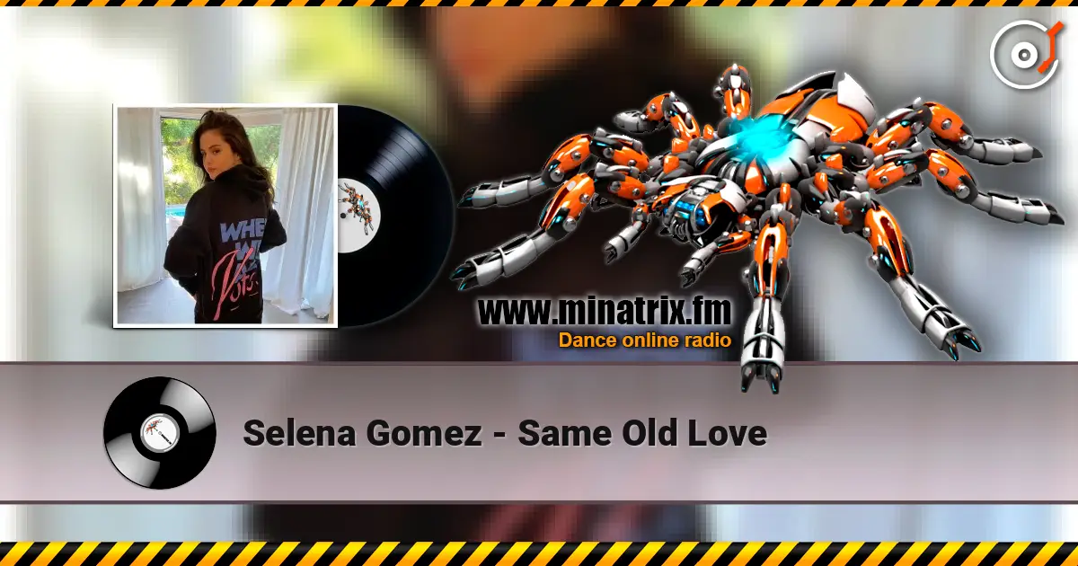 Selena Gomez - Same Old Love escuchar en línea en alta calidad | Minatrix.FM