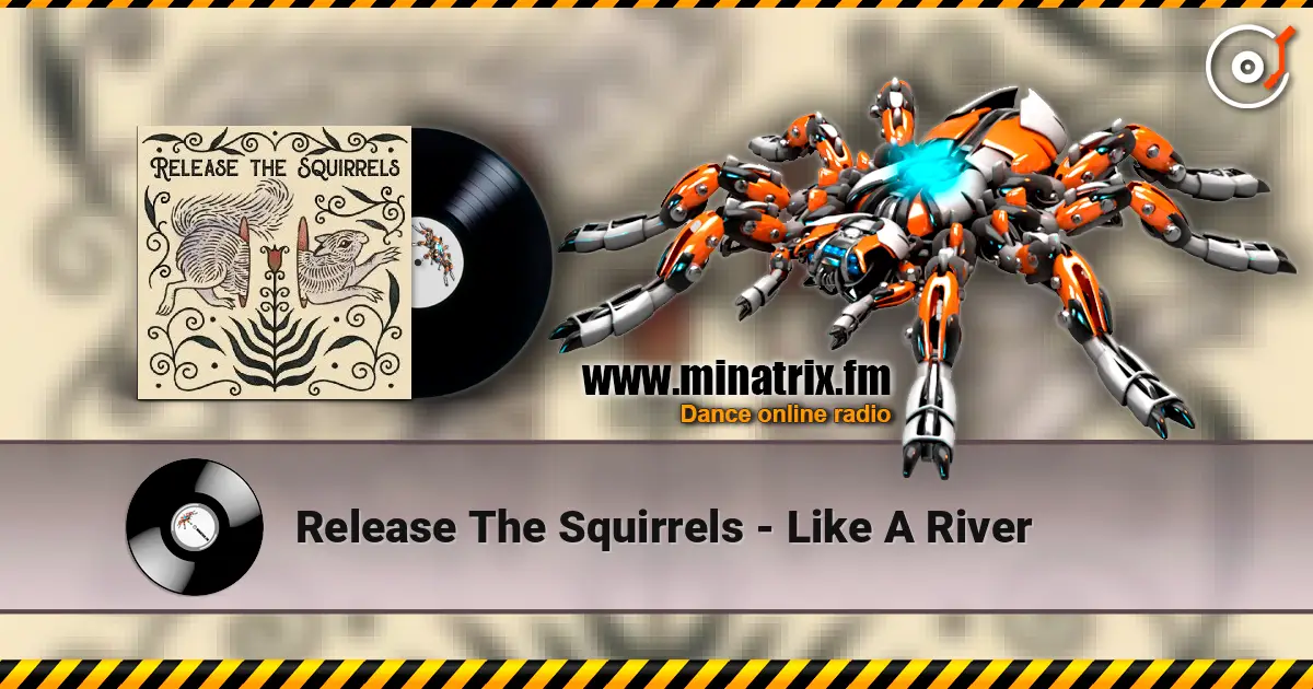 Release The Squirrels - Like A River слушать онлайн в высоком качестве | Minatrix.FM