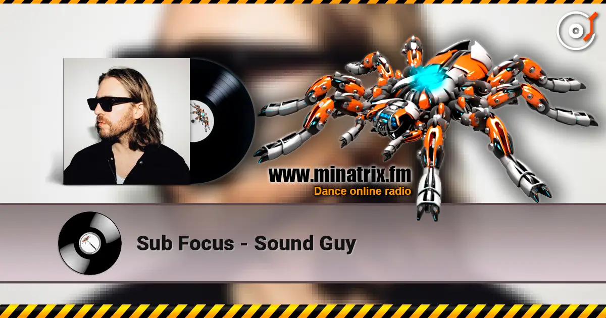 Sub Focus - Sound Guy online in hoher Qualität hören | Minatrix.FM