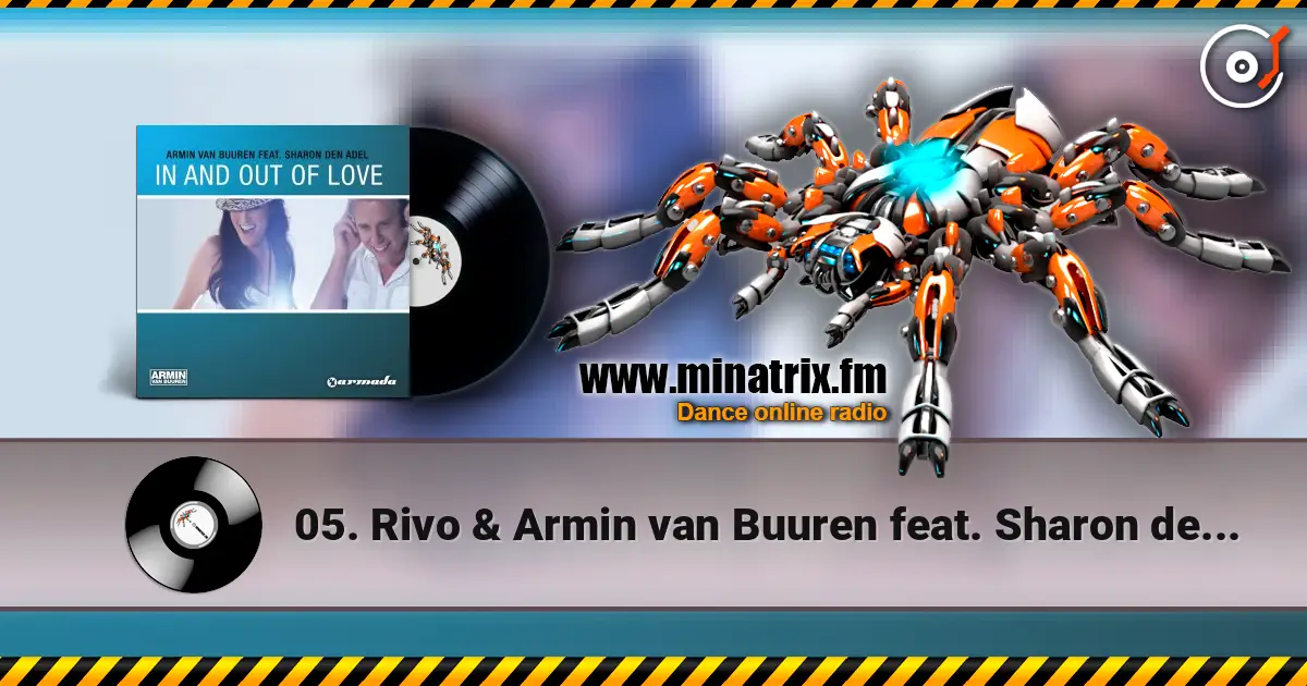 05. Rivo & Armin van Buuren feat. Sharon den Adel - In And Out Of Love слушать онлайн в высоком качестве | Minatrix.FM
