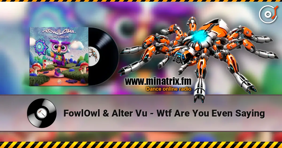 FowlOwl & Alter Vu - Wtf Are You Even Saying слушать онлайн в высоком качестве | Minatrix.FM