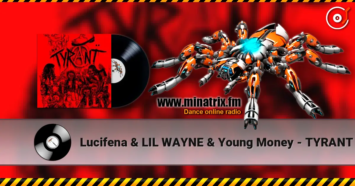 Lucifena & LIL WAYNE & Young Money - TYRANT online in hoher Qualität hören | Minatrix.FM