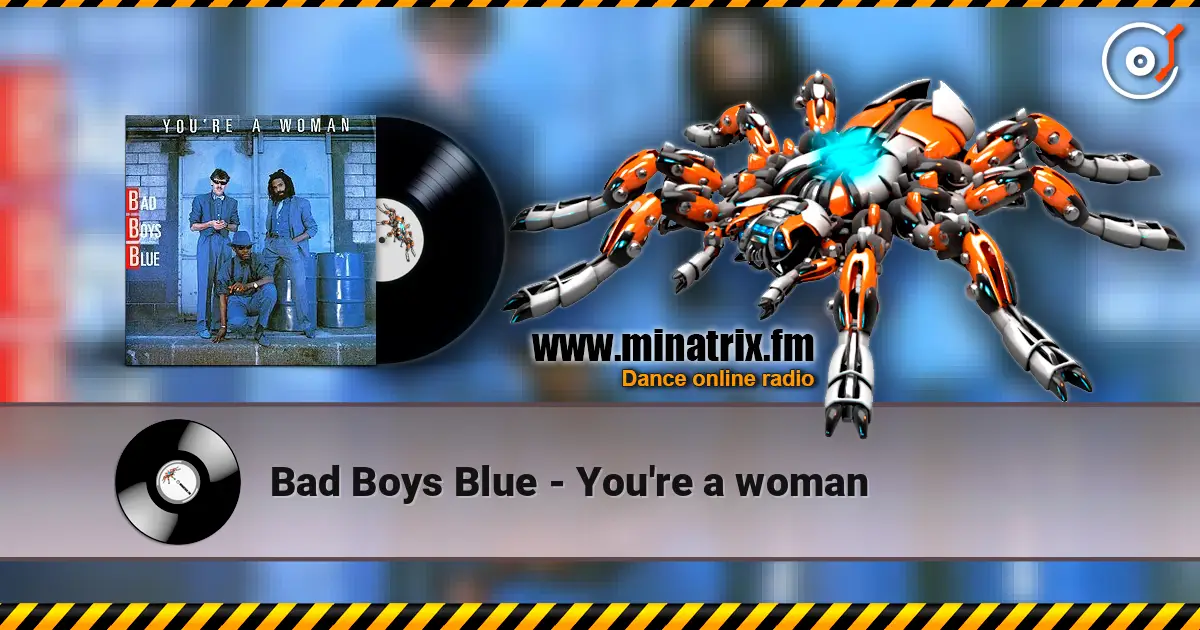 Bad Boys Blue - You're a woman слухати онлайн у високій якості | Minatrix.FM