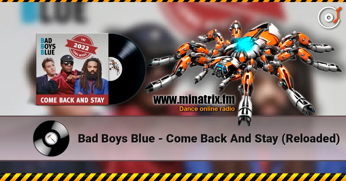 Bad Boys Blue - Come Back And Stay (Reloaded) online in hoher Qualität hören | Minatrix.FM