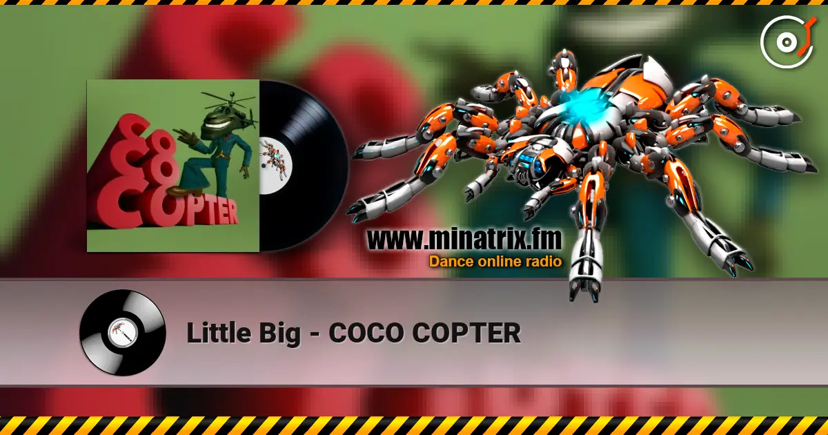 Little Big - COCO COPTER слушать онлайн в высоком качестве | Minatrix.FM