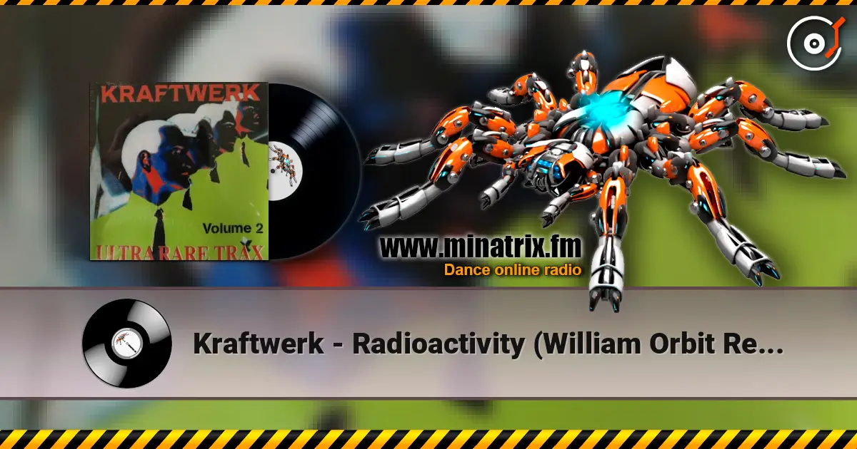 Kraftwerk - Radioactivity (William Orbit Remix) écouter en ligne en haute qualité | Minatrix.FM