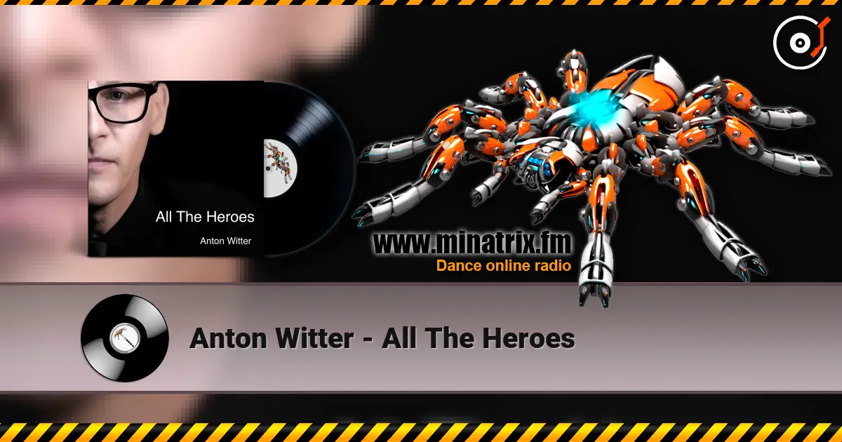 Anton Witter - All The Heroes écouter en ligne en haute qualité | Minatrix.FM