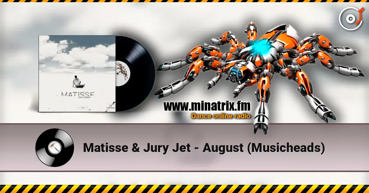 Matisse & Jury Jet - August (Musicheads) слушать онлайн в высоком качестве | Minatrix.FM