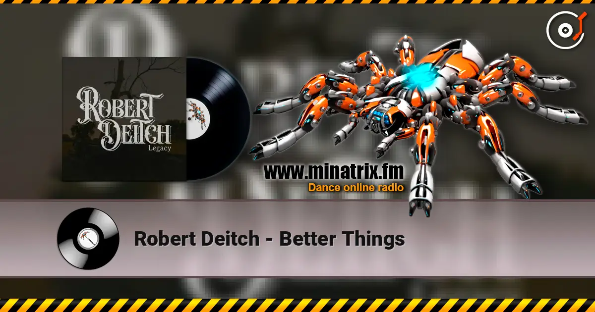 Robert Deitch - Better Things слушать онлайн в высоком качестве | Minatrix.FM