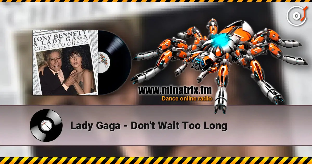 Lady Gaga - Don't Wait Too Long слушать онлайн в высоком качестве | Minatrix.FM