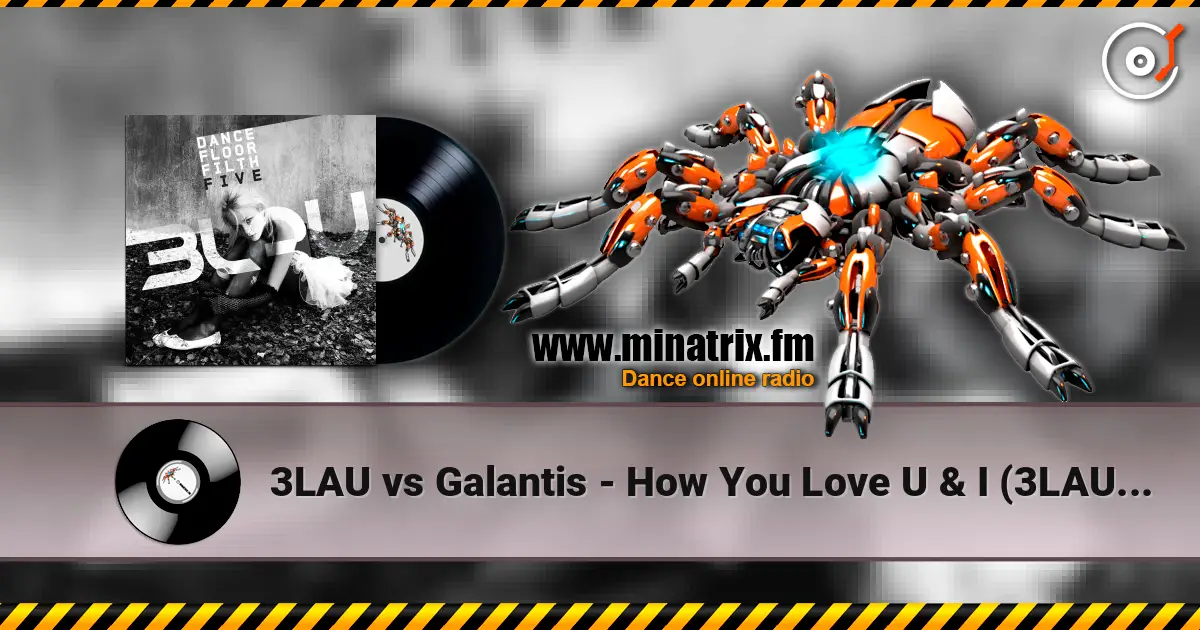 3LAU vs Galantis - How You Love U & I (3LAU Mashup) слушать онлайн в высоком качестве | Minatrix.FM