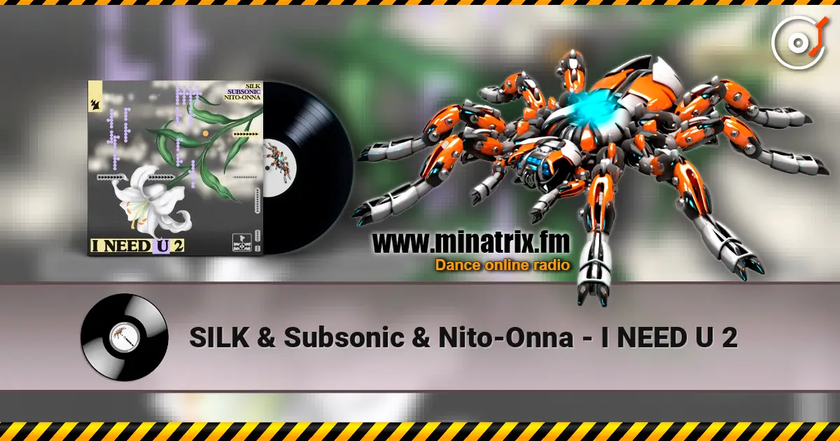 SILK & Subsonic & Nito-Onna - I NEED U 2 слушать онлайн в высоком качестве | Minatrix.FM