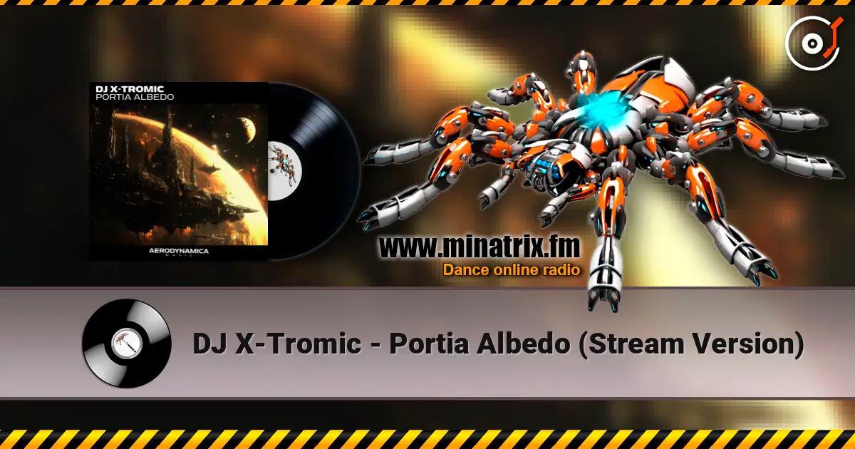 DJ X-Tromic - Portia Albedo (Stream Version) слухати онлайн у високій якості | Minatrix.FM