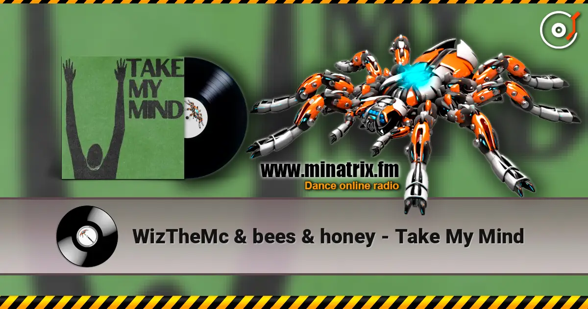 WizTheMc & bees & honey - Take My Mind слушать онлайн в высоком качестве | Minatrix.FM
