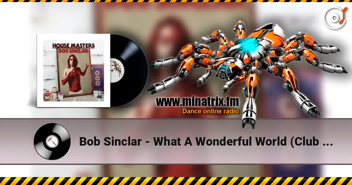 Bob Sinclar - What A Wonderful World (Club Mix) écouter en ligne en haute qualité | Minatrix.FM