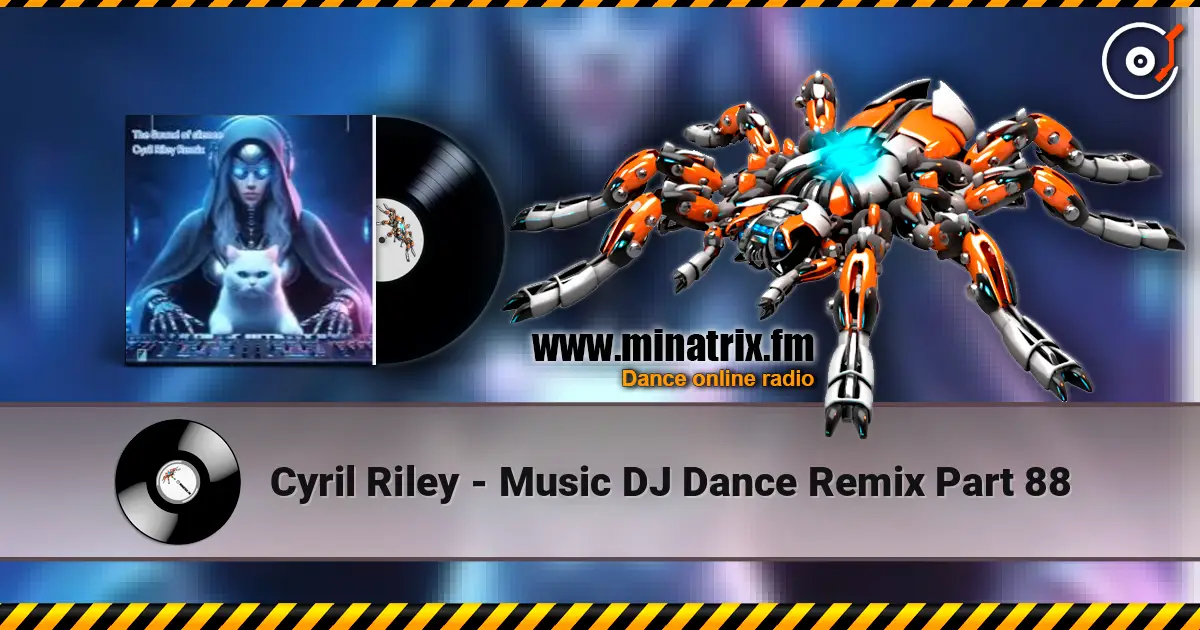 Cyril Riley - Music DJ Dance Remix Part 88 在线收听高音质 | Minatrix.FM