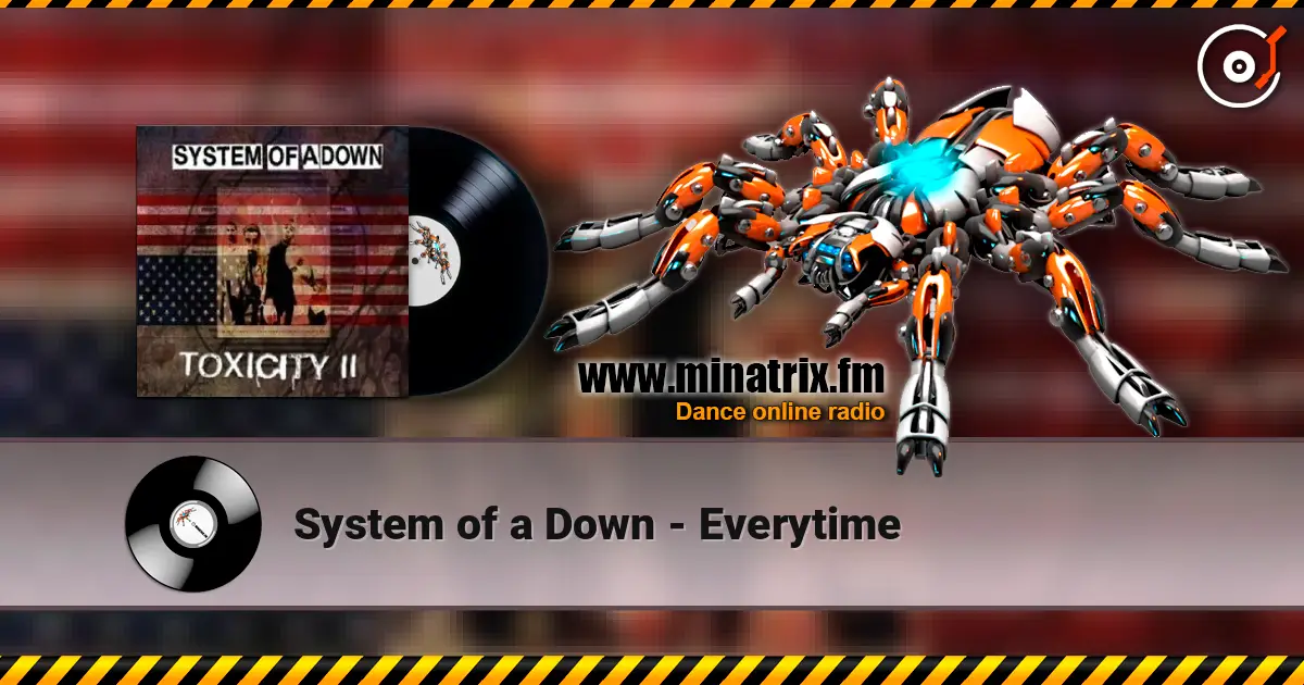System of a Down - Everytime 在线收听高音质 | Minatrix.FM