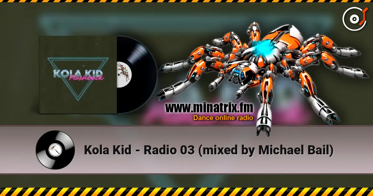 Kola Kid - Radio 03 (mixed by Michael Bail) online in hoher Qualität hören | Minatrix.FM
