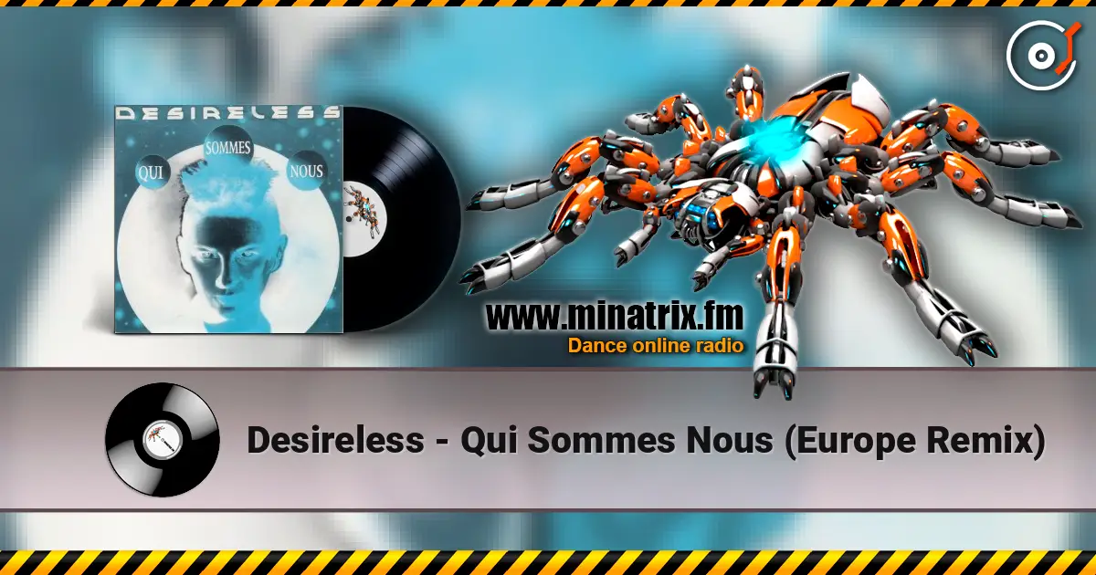 Desireless - Qui Sommes Nous (Europe Remix) слушать онлайн в высоком качестве | Minatrix.FM