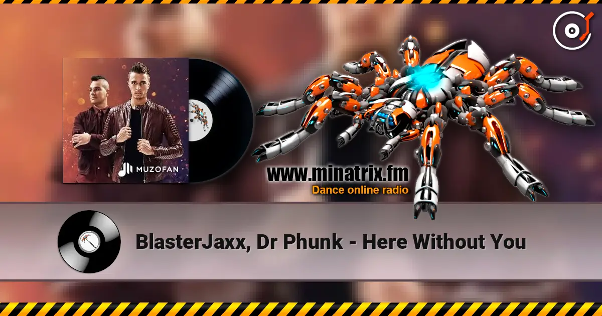 BlasterJaxx, Dr Phunk - Here Without You écouter en ligne en haute qualité | Minatrix.FM